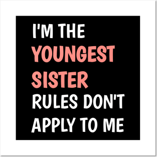 I am the youngest sister rules don't apply to me Posters and Art